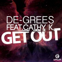 Get Out - De-Grees feat. Cathy K., De-Grees, Cathy K.