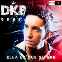 Ella Lo Que Quiere - DKB