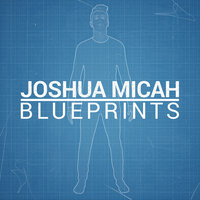 Blueprints - Joshua Micah