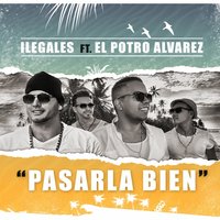 Pasarla Bien - El Potro Alvarez, Ilegales