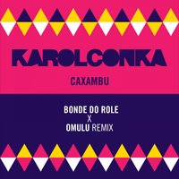 Caxambu - Karol Conka, Bonde Do Role, Omulu