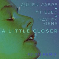 A Little Closer - Julien Jabre, Mt Eden, Hayley Gene