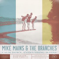 Calm Down, Everything Is Fine - Mike Mains & The Branches