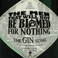 The Gin Song - The Men That Will Not Be Blamed For Nothing