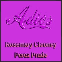 Too Old To Cut The Mustard - Rosemary Clooney, Perez Prado, Rosemary Clooney & Perez P...