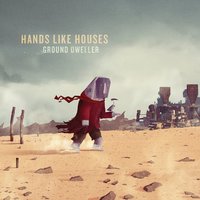 Don't Look Now, I'm Being Followed. Act Normal - Hands Like Houses