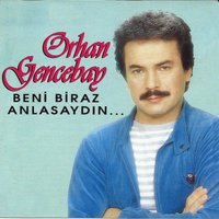 Beni Biraz Anlasaydın - Orhan Gencebay