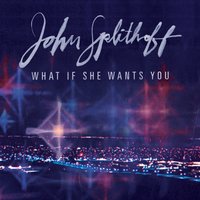What If She Wants You - John Splithoff