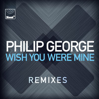 Wish You Were Mine - Philip George, DJ S.K.T