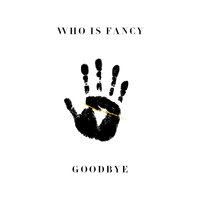 Goodbye - Who Is Fancy