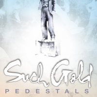 Pedestals - Such Gold