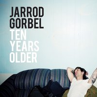 Ten Years Older - Jarrod Gorbel