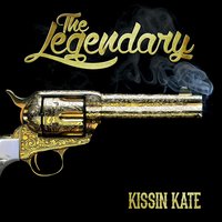 Kissin' Kate - The Legendary