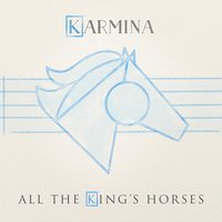 All the King's Horses - Karmina