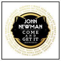 Come And Get It - John Newman, Kideko
