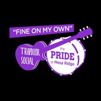 Fine on My Own (feat. the Pride of Mesa Ridge) - Trapdoor Social