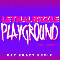 Playground - Lethal Bizzle, Shakka, Kat Krazy