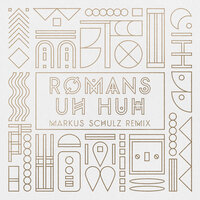 Uh Huh - Romans, Markus Schulz