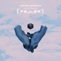 Goodbye To A World - Porter Robinson, Chrome Sparks