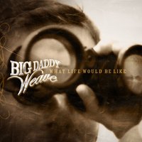 Just Like Somebody Else - Big Daddy Weave