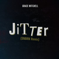 Jitter - Grace Mitchell, SNBRN