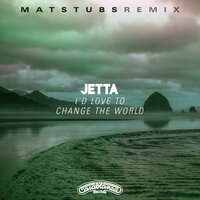 I'd Love To Change The World - Jetta, Matstubs
