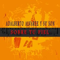 Y Que Tu Quieres Que Te Den - Adalberto Alvarez y Su Son