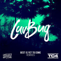 Best Is Yet To Come - Luvbug, Daddy's Groove
