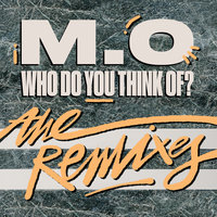 Who Do You Think Of? - M.O, Ed Solo