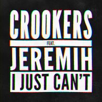 I Just Can't - Crookers, Jeremih, Chris Lorenzo