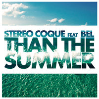 Than The Summer - Stereo Coque, Bel