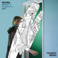 What's It Gonna Be? - Shura, Tourist
