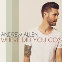 Where Did You Go - Andrew Allen