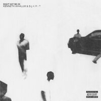 Might Not Be OK - Kenneth Whalum, Big K.R.I.T.