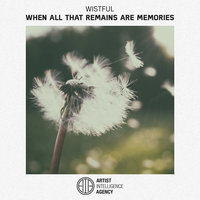 When All That Remains Are Memories - Wistful