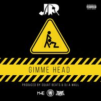 Gimme Head - J.R.