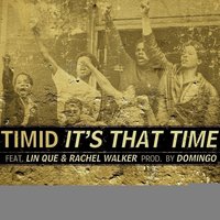 It's That Time - Timid, Lin Que, Rachel Walker
