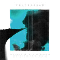 You Don’t Get Me High Anymore - Phantogram, How To Dress Well