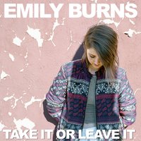 Take It Or Leave It - Emily Burns