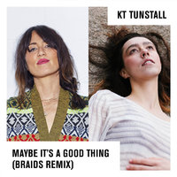 Maybe It's A Good Thing - KT Tunstall, Braids