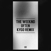 Often - The Weeknd, Kygo