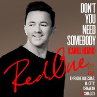 Don't You Need Somebody - RedOne, Cahill, Enrique Iglesias