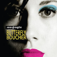 Scary Fragile - Butterfly Boucher