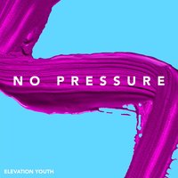 No Pressure - Elevation Youth