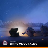 Bring Me out Alive - Reflekt