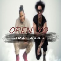 Open Yo - Dj Kass, El Alfa
