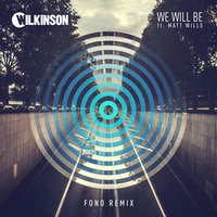 We Will Be - Wilkinson, Matt Wills, Fono