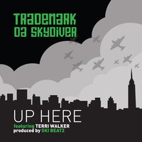 Up Here - Trademark Da Skydiver, Terri Walker