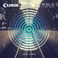 We Will Be - Wilkinson, Matt Wills, GANZ
