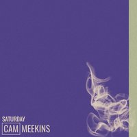 Saturday - Cam Meekins